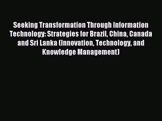 Read Seeking Transformation Through Information Technology: Strategies for Brazil China Canada