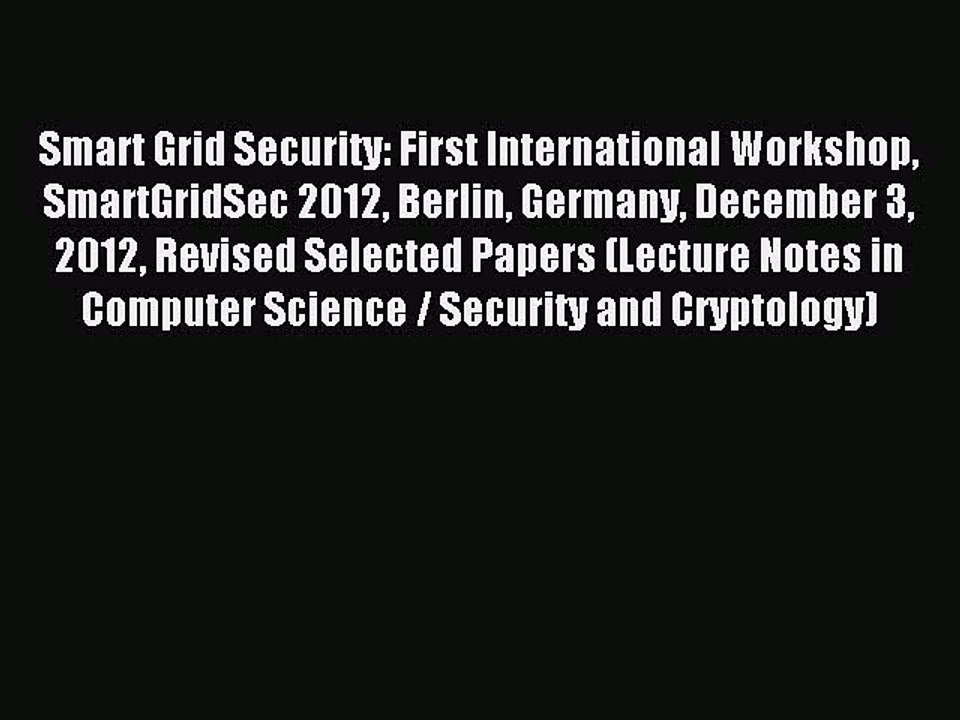 Read Smart Grid Security: First International Workshop SmartGridSec 2012 Berlin Germany December