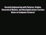 Read Security Engineering with Patterns: Origins Theoretical Models and New Applications (Lecture