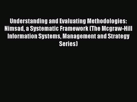 Read Understanding and Evaluating Methodologies: Nimsad a Systematic Framework (The Mcgraw-Hill