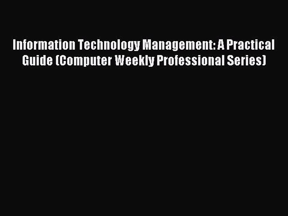 Read Information Technology Management: A Practical Guide (Computer Weekly Professional Series)