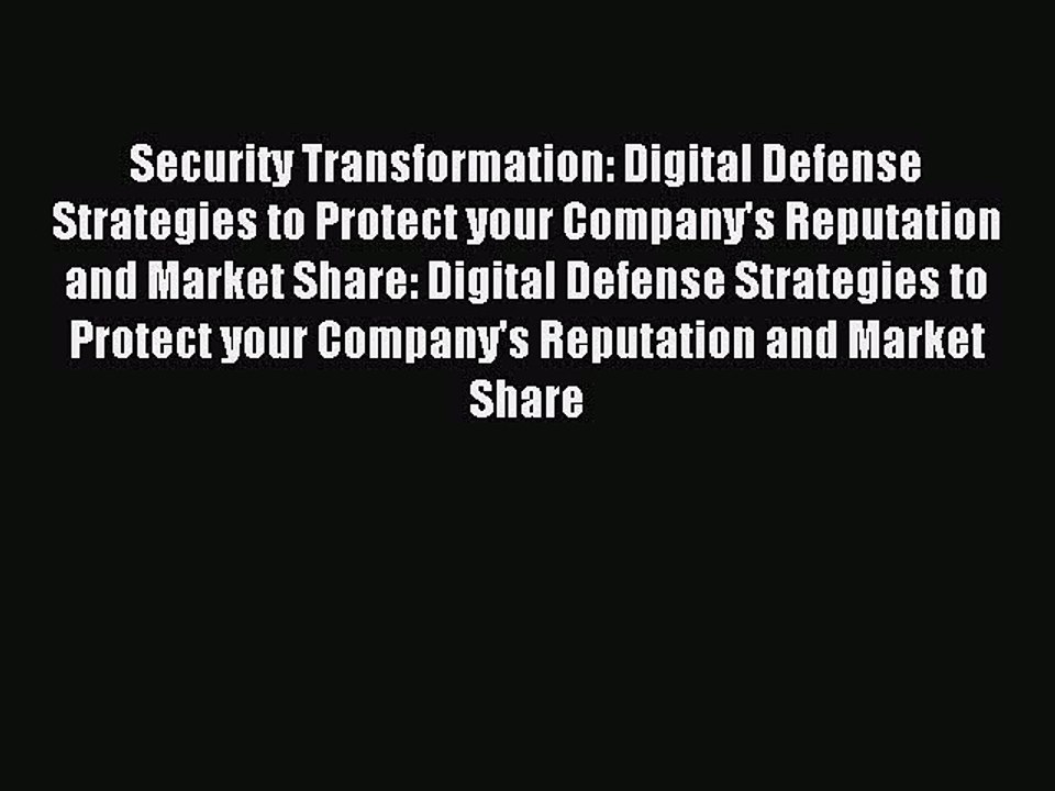 Read Security Transformation: Digital Defense Strategies to Protect your Company's Reputation