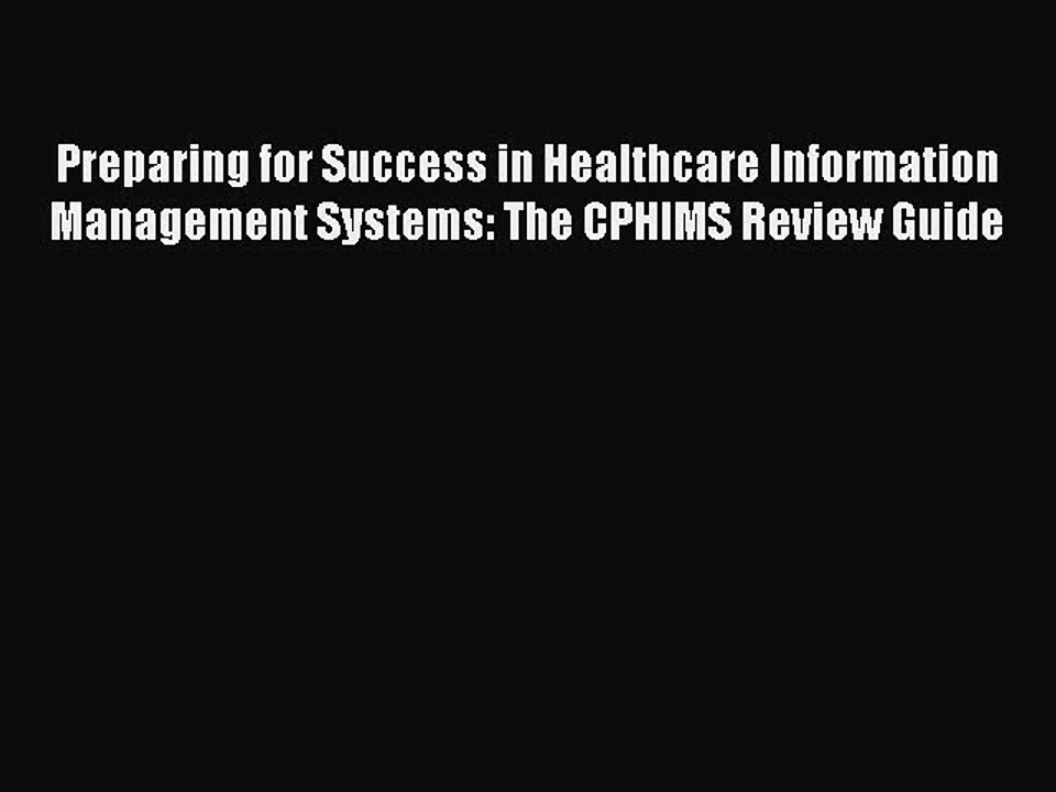 Read Preparing for Success in Healthcare Information Management Systems: The CPHIMS Review
