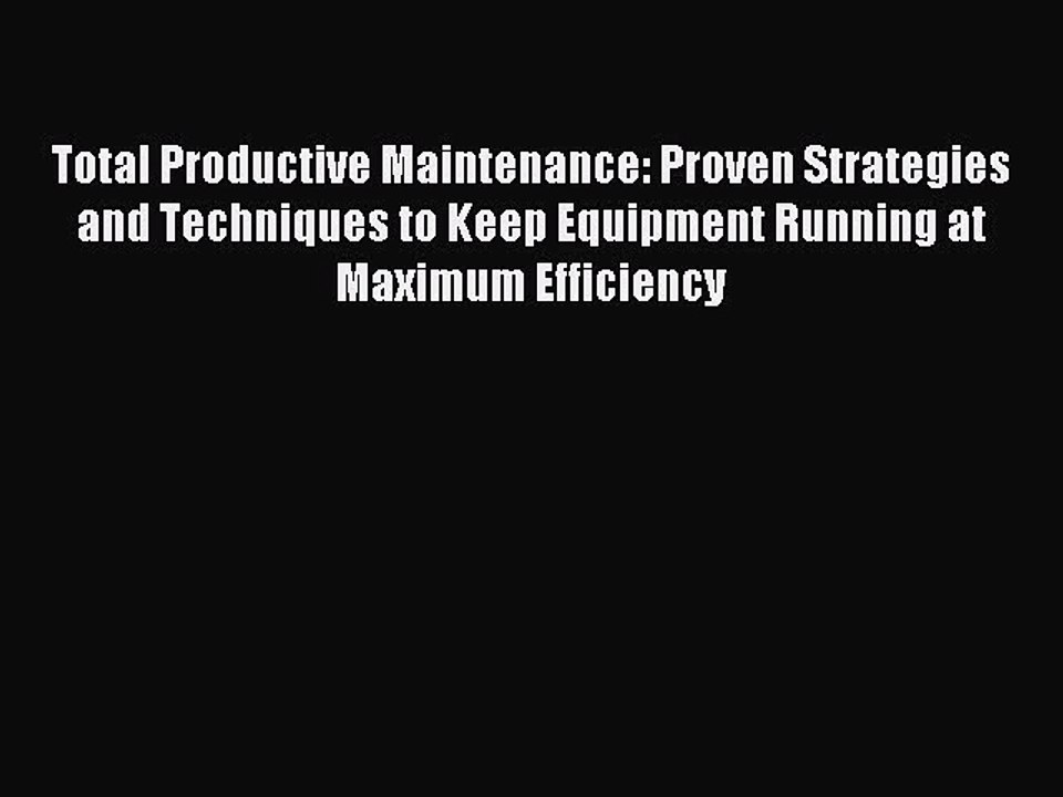 Read Total Productive Maintenance: Proven Strategies and Techniques to Keep Equipment Running