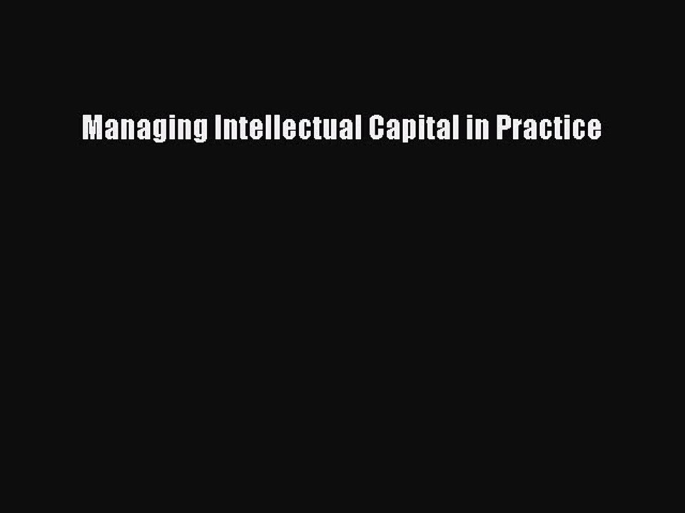 Download Managing Intellectual Capital in Practice PDF Online