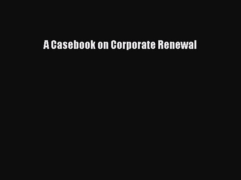 Download A Casebook on Corporate Renewal Ebook Free