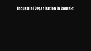 Read Industrial Organization in Context Ebook Free