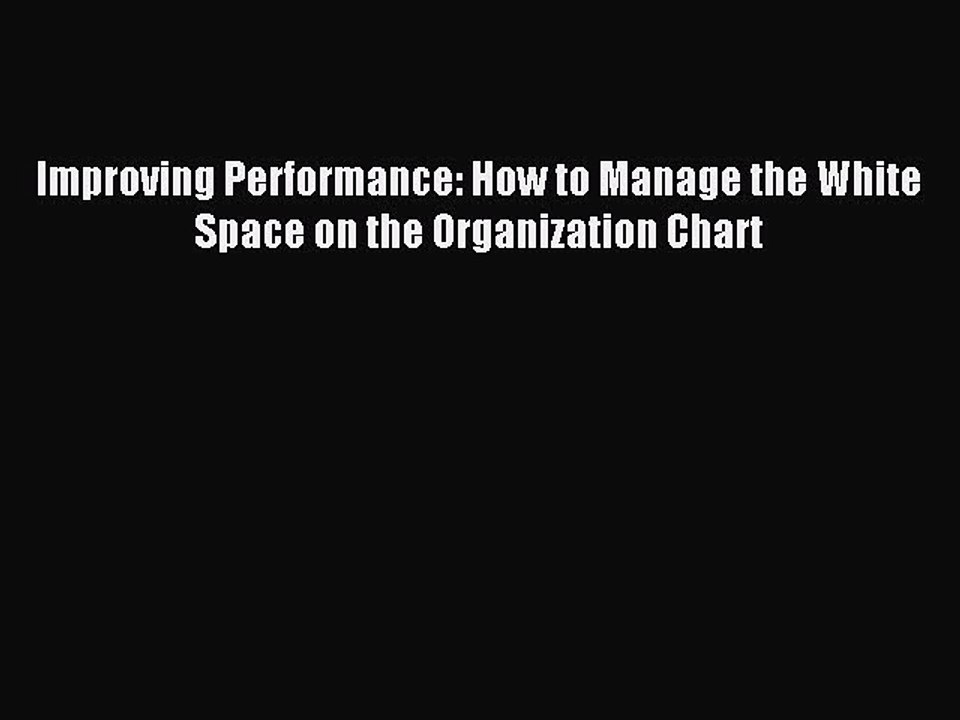 Read Improving Performance: How to Manage the White Space on the Organization Chart Ebook Free