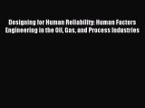 Read Designing for Human Reliability: Human Factors Engineering in the Oil Gas and Process
