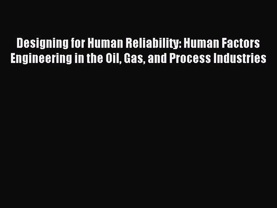 Read Designing for Human Reliability: Human Factors Engineering in the Oil Gas and Process