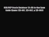 Read OCA/OCP Oracle Database 12c All-in-One Exam Guide (Exams 1Z0-061 1Z0-062 & 1Z0-063) Ebook