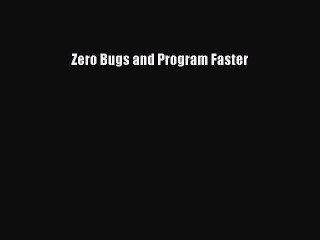 Download Zero Bugs and Program Faster Ebook Free