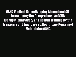 Read OSHA Medical Recordkeeping Manual and CD Introductory But Comprehensive OSHA (Occupational