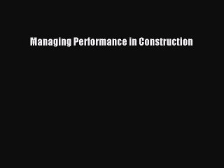 Download Managing Performance in Construction PDF Online