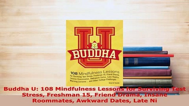 Download Buddha U 108 Mindfulness Lessons for Surviving Test Stress Freshman 15 Friend Drama EBook