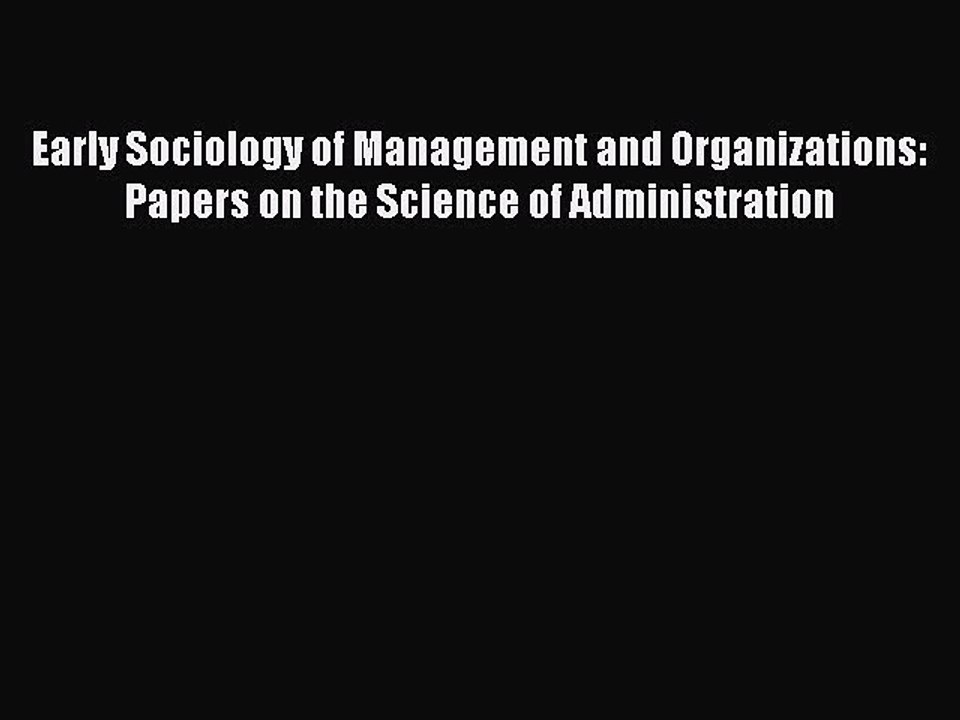 Read Early Sociology of Management and Organizations: Papers on the Science of Administration