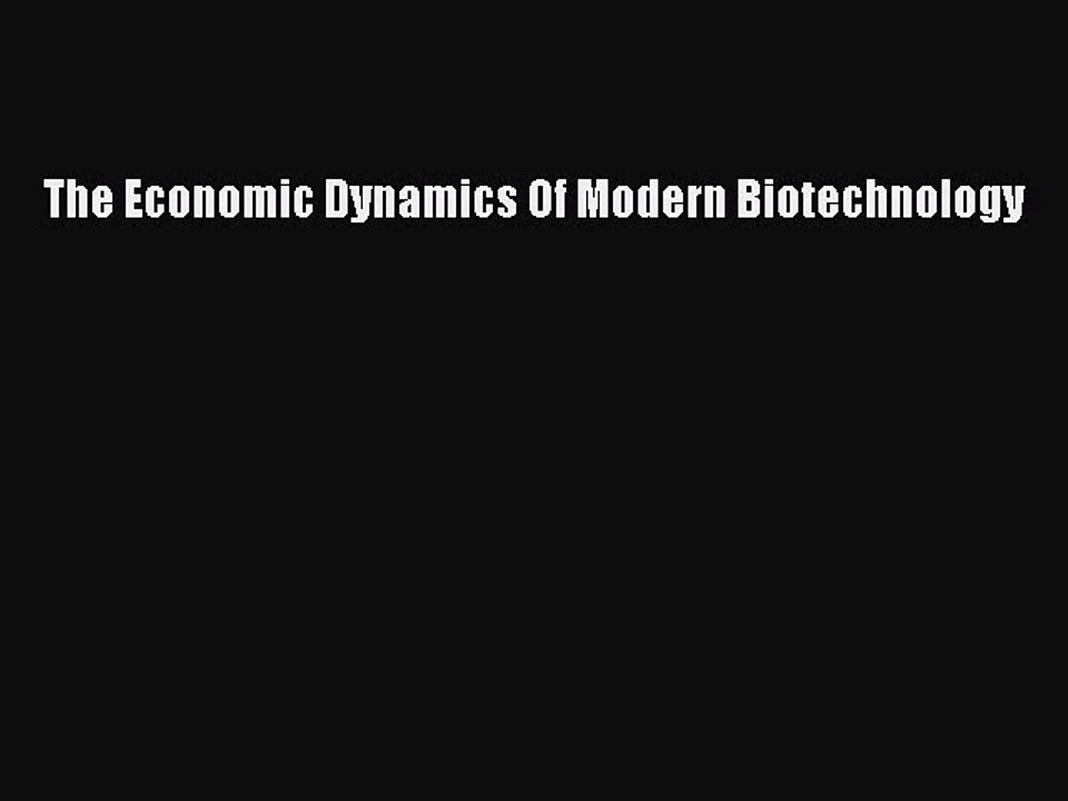 Read The Economic Dynamics Of Modern Biotechnology PDF Free