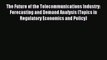 Read The Future of the Telecommunications Industry: Forecasting and Demand Analysis (Topics