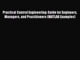 Read Practical Control Engineering: Guide for Engineers Managers and Practitioners (MATLAB