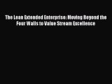 Read The Lean Extended Enterprise: Moving Beyond the Four Walls to Value Stream Excellence