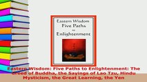 Download  Eastern Wisdom Five Paths to Enlightenment The Creed of Buddha the Sayings of Lao Tzu  EBook