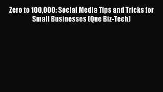 READ book Zero to 100000: Social Media Tips and Tricks for Small Businesses (Que Biz-Tech)