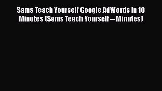 FREE PDF Sams Teach Yourself Google AdWords in 10 Minutes (Sams Teach Yourself -- Minutes)