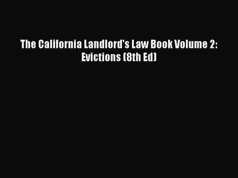 Read The California Landlord's Law Book Volume 2: Evictions (8th Ed) Ebook Free