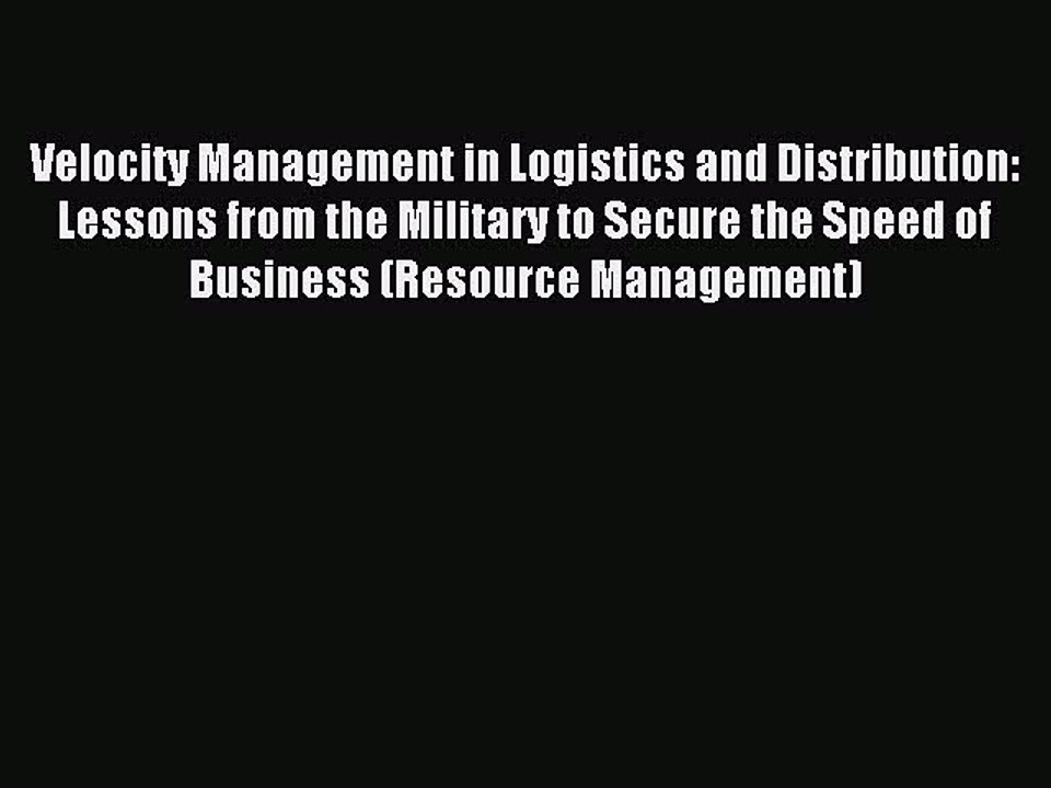 Read Velocity Management in Logistics and Distribution: Lessons from the Military to Secure