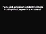 Read Postharvest: An Introduction to the Physiology & Handling of Fruit Vegetables & Ornamentals