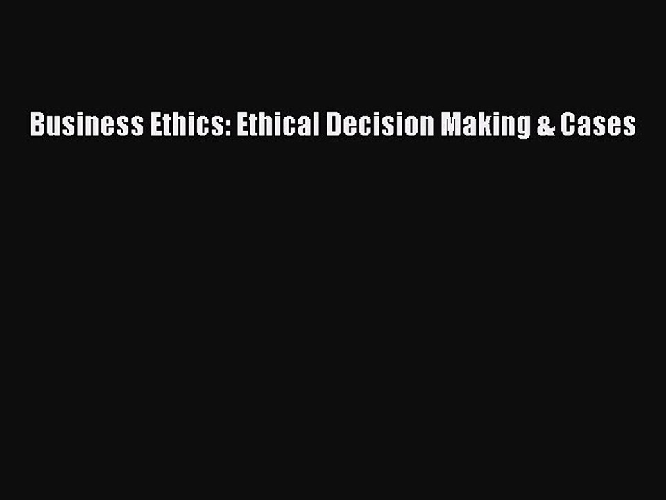 Read Business Ethics: Ethical Decision Making & Cases Ebook Free