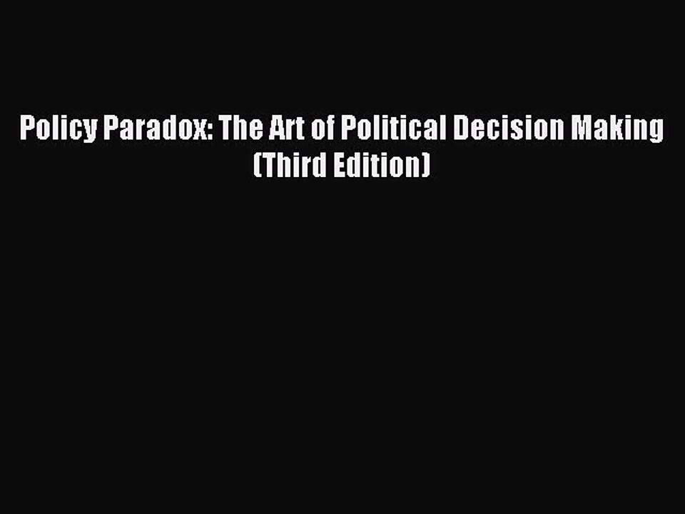 Download Policy Paradox: The Art of Political Decision Making (Third Edition) Ebook Online