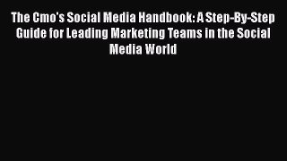 READ book The Cmo's Social Media Handbook: A Step-By-Step Guide for Leading Marketing Teams