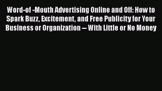 READ book Word-of -Mouth Advertising Online and Off: How to Spark Buzz Excitement and Free