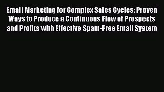 READ book Email Marketing for Complex Sales Cycles: Proven Ways to Produce a Continuous Flow