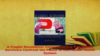 Read  A Fragile Revolution Consumers and Psychiatric Survivors Confront the Power of the Mental Ebook Free