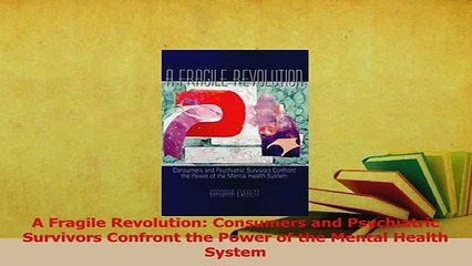 Read  A Fragile Revolution Consumers and Psychiatric Survivors Confront the Power of the Mental Ebook Free