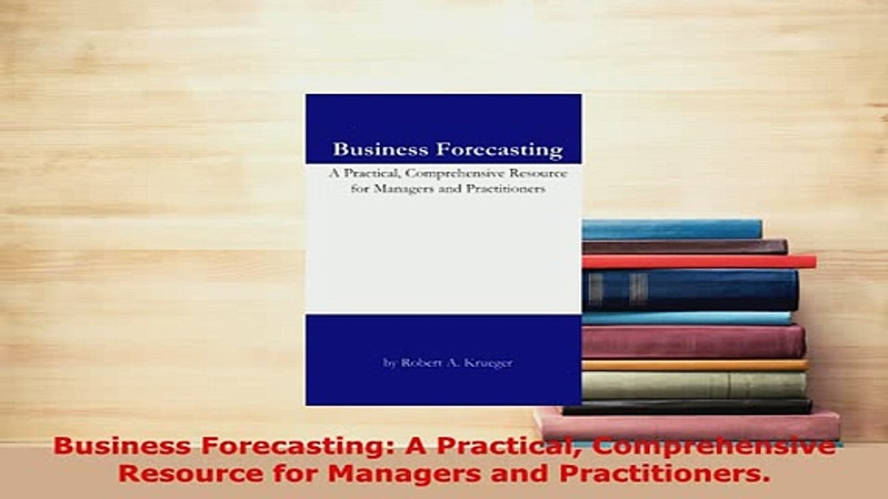 PDF  Business Forecasting A Practical Comprehensive Resource for Managers and Practitioners PDF Online