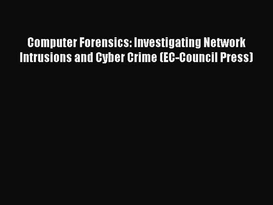 FREE PDF Computer Forensics: Investigating Network Intrusions and Cyber Crime (EC-Council Press)