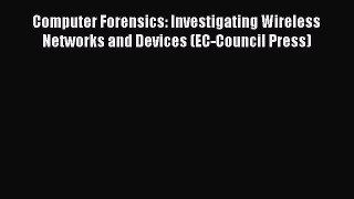 FREE DOWNLOAD Computer Forensics: Investigating Wireless Networks and Devices (EC-Council