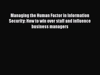 READ book Managing the Human Factor in Information Security: How to win over staff and influence