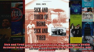 Sick and Tired of Being Sick and Tired Black Womens Health Activism in America 18901950
