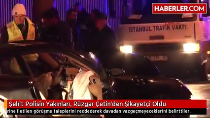 Şehit Polisin Yakınları, Rüzgar Çetin'den Şikayetçi Oldu