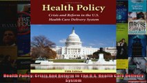 Health Policy Crisis And Reform In The US Health Care Delivery System