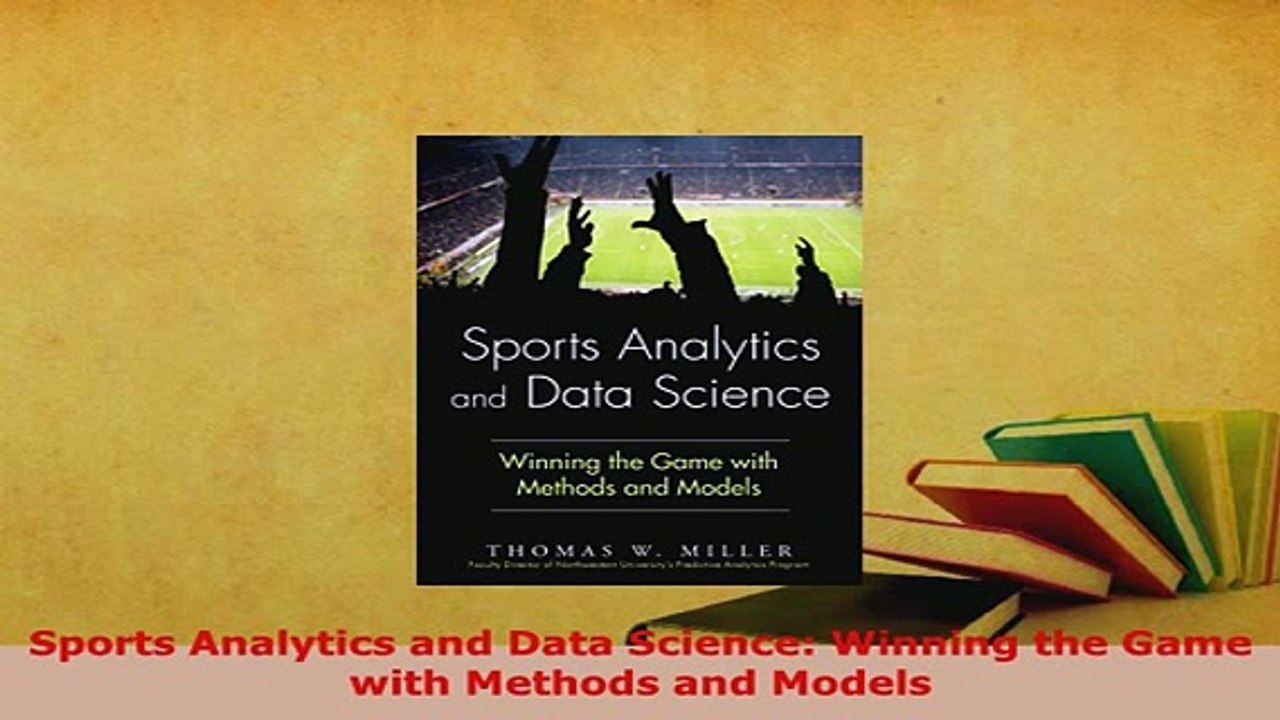 PDF  Sports Analytics and Data Science Winning the Game with Methods and Models Download Online
