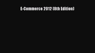 READ book E-Commerce 2012 (8th Edition) READ ONLINE