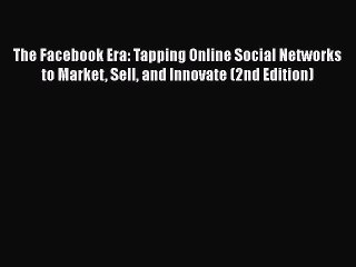 EBOOK ONLINE The Facebook Era: Tapping Online Social Networks to Market Sell and Innovate