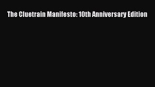 FREE PDF The Cluetrain Manifesto: 10th Anniversary Edition READ ONLINE