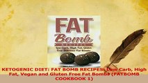 Read  KETOGENIC DIET FAT BOMB RECIPES Low Carb High Fat Vegan and Gluten Free Fat Bombs Ebook Free