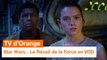 TV d'Orange - Star Wars : Le Réveil de la Force en VOD - Orange
